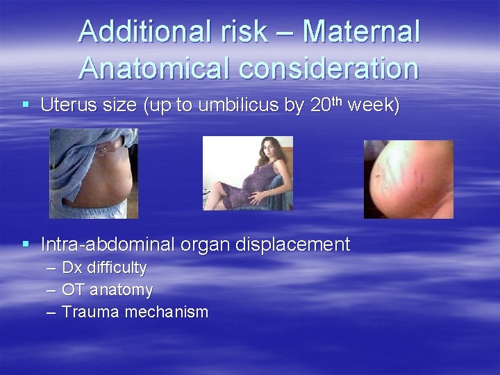 Additional risk – Maternal Anatomical consideration § Uterus size (up to umbilicus by 20 Additional risk – Maternal Anatomical consideration § Uterus size (up to umbilicus by 20