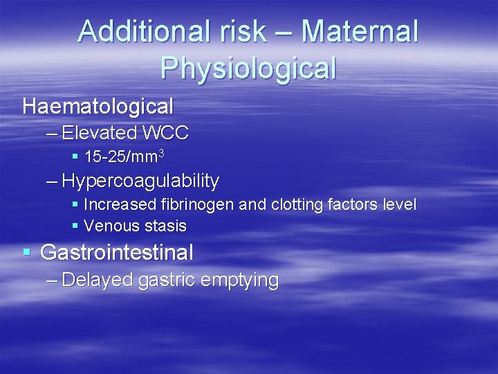 Additional risk – Maternal Physiological Haematological – Elevated WCC § 15 -25/mm 3 – Additional risk – Maternal Physiological Haematological – Elevated WCC § 15 -25/mm 3 –