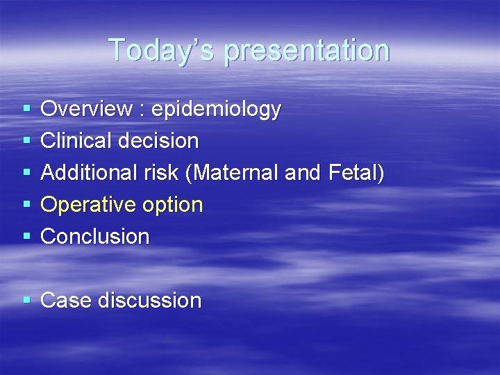 Today’s presentation § § § Overview : epidemiology Clinical decision Additional risk (Maternal and Today’s presentation § § § Overview : epidemiology Clinical decision Additional risk (Maternal and