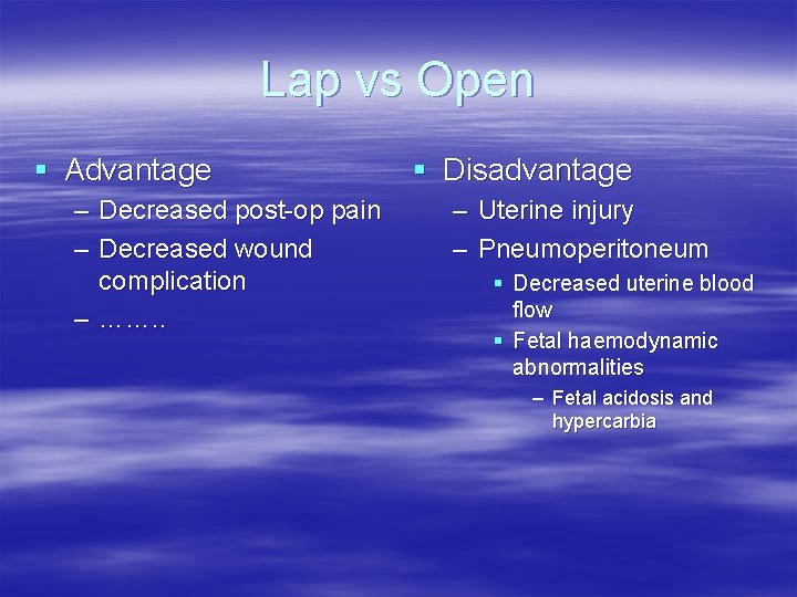 Lap vs Open § Advantage – Decreased post-op pain – Decreased wound complication – Lap vs Open § Advantage – Decreased post-op pain – Decreased wound complication –