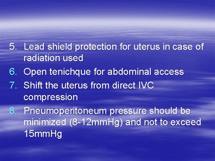 5. Lead shield protection for uterus in case of radiation used 6. Open tenichque 5. Lead shield protection for uterus in case of radiation used 6. Open tenichque