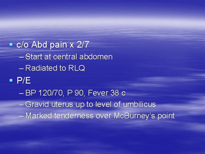 § c/o Abd pain x 2/7 – Start at central abdomen – Radiated to § c/o Abd pain x 2/7 – Start at central abdomen – Radiated to