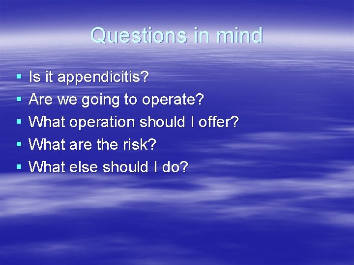 Questions in mind § § § Is it appendicitis? Are we going to operate? Questions in mind § § § Is it appendicitis? Are we going to operate?