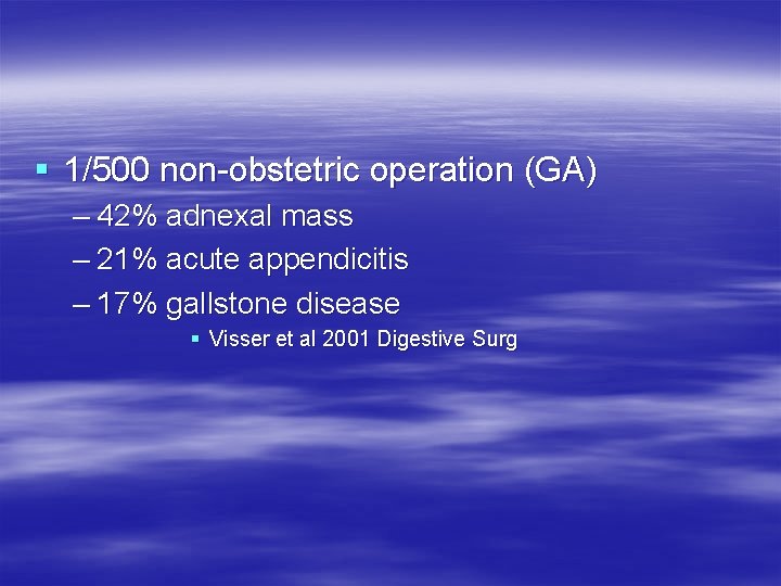 § 1/500 non-obstetric operation (GA) – 42% adnexal mass – 21% acute appendicitis – § 1/500 non-obstetric operation (GA) – 42% adnexal mass – 21% acute appendicitis –