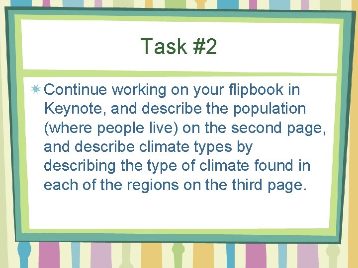 Task #2 Continue working on your flipbook in Keynote, and describe the population (where