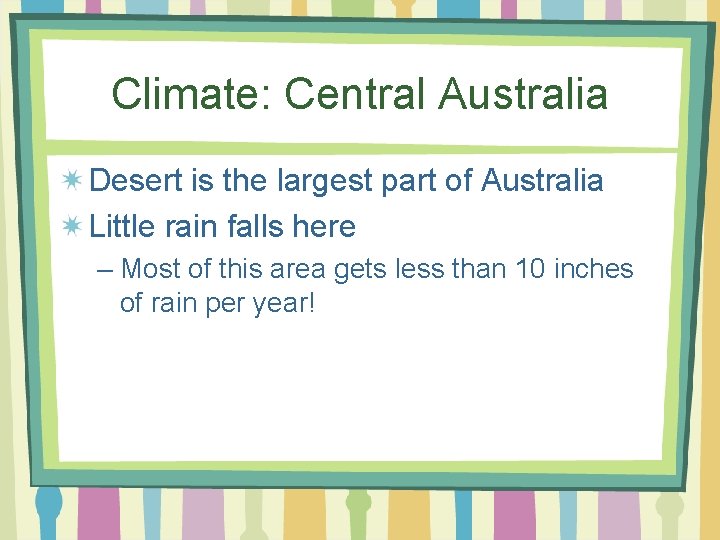 Climate: Central Australia Desert is the largest part of Australia Little rain falls here