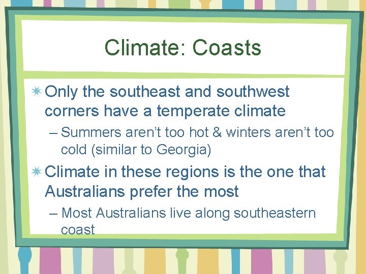 Climate: Coasts Only the southeast and southwest corners have a temperate climate – Summers