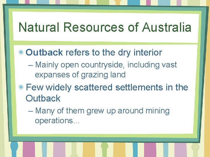 Natural Resources of Australia Outback refers to the dry interior – Mainly open countryside,