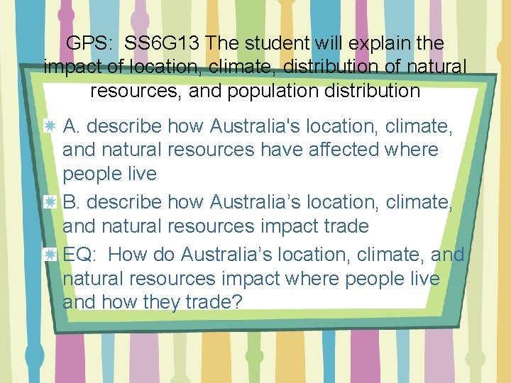 GPS: SS 6 G 13 The student will explain the impact of location, climate,