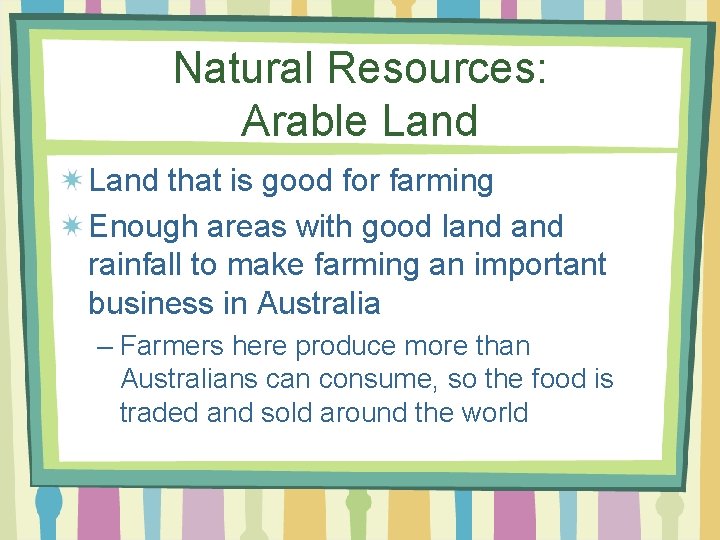 Natural Resources: Arable Land that is good for farming Enough areas with good land