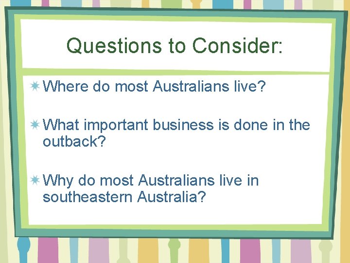 Questions to Consider: Where do most Australians live? What important business is done in