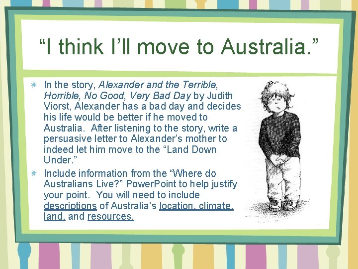 “I think I’ll move to Australia. ” In the story, Alexander and the Terrible,