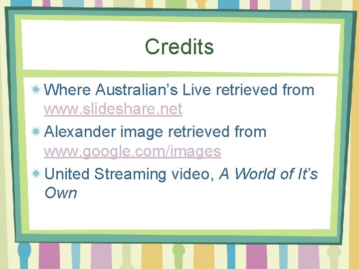 Credits Where Australian’s Live retrieved from www. slideshare. net Alexander image retrieved from www.