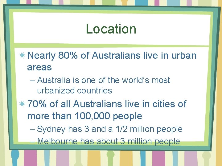 Location Nearly 80% of Australians live in urban areas – Australia is one of