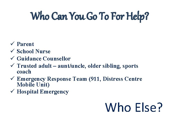 Who Can You Go To For Help? ü ü Parent School Nurse Guidance Counsellor