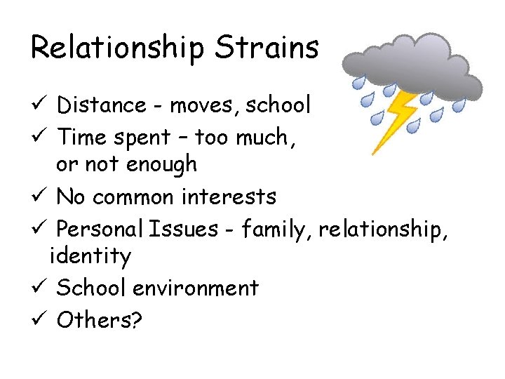 Relationship Strains ü Distance - moves, school ü Time spent – too much, or