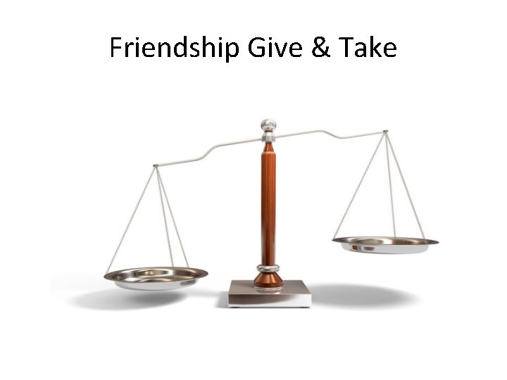 Friendship Give & Take 