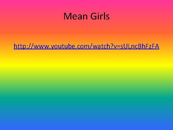 Mean Girls http: //www. youtube. com/watch? v=s. ULnc. Bh. Fz. FA 