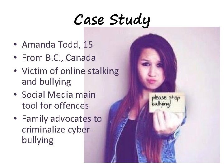Case Study • Amanda Todd, 15 • From B. C. , Canada • Victim