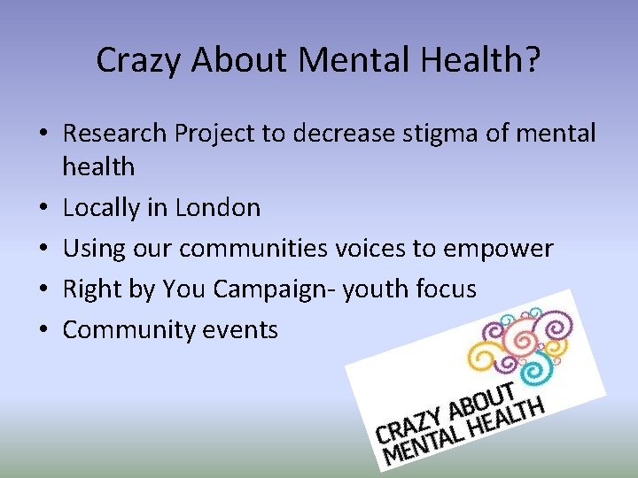 Crazy About Mental Health? • Research Project to decrease stigma of mental health •