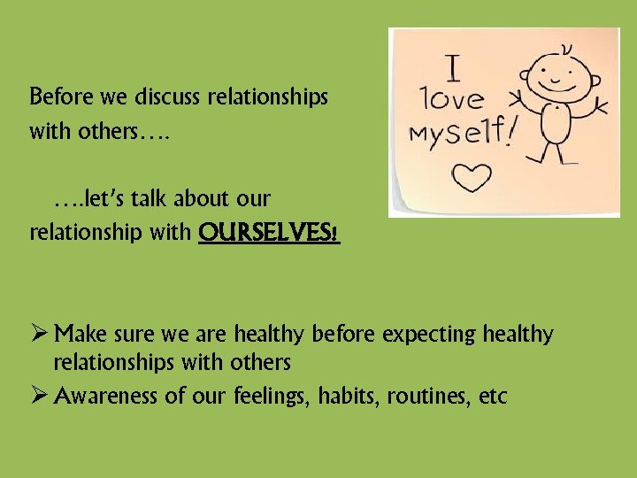Before we discuss relationships with others…. …. let’s talk about our relationship with OURSELVES!