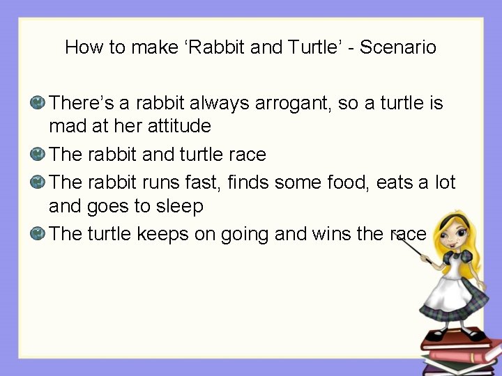 How to make ‘Rabbit and Turtle’ - Scenario There’s a rabbit always arrogant, so