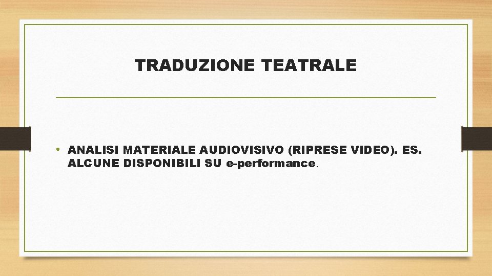 TRADUZIONE TEATRALE • ANALISI MATERIALE AUDIOVISIVO (RIPRESE VIDEO). ES. ALCUNE DISPONIBILI SU e-performance. 