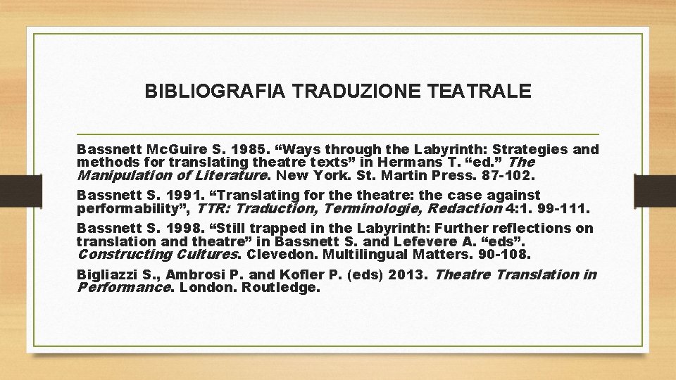 BIBLIOGRAFIA TRADUZIONE TEATRALE Bassnett Mc. Guire S. 1985. “Ways through the Labyrinth: Strategies and