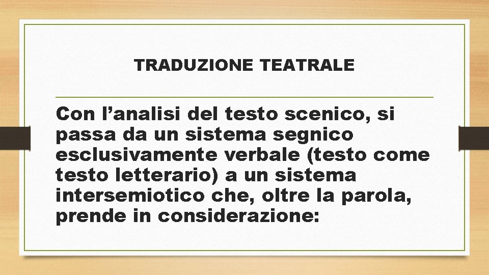 TRADUZIONE TEATRALE Con l’analisi del testo scenico, si passa da un sistema segnico esclusivamente