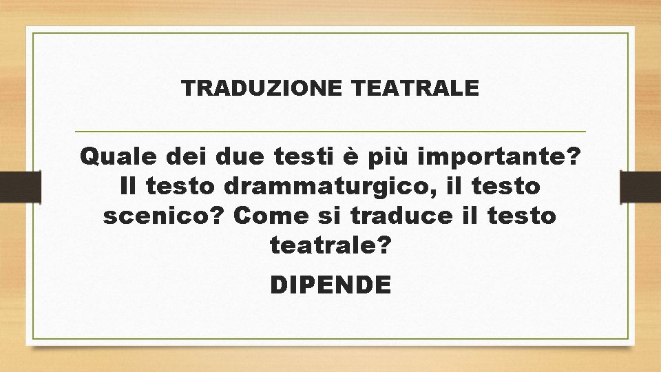 TRADUZIONE TEATRALE Quale dei due testi è più importante? Il testo drammaturgico, il testo