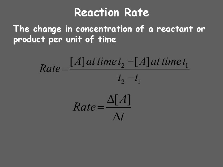 Reaction Rate The change in concentration of a reactant or product per unit of