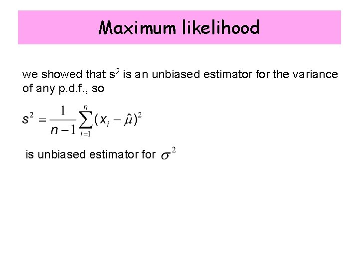 Maximum likelihood we showed that s 2 is an unbiased estimator for the variance