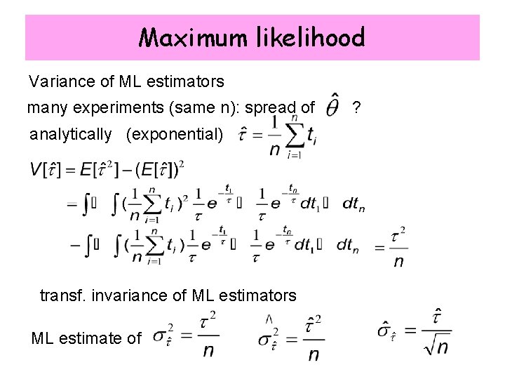 Maximum likelihood Variance of ML estimators many experiments (same n): spread of analytically (exponential)