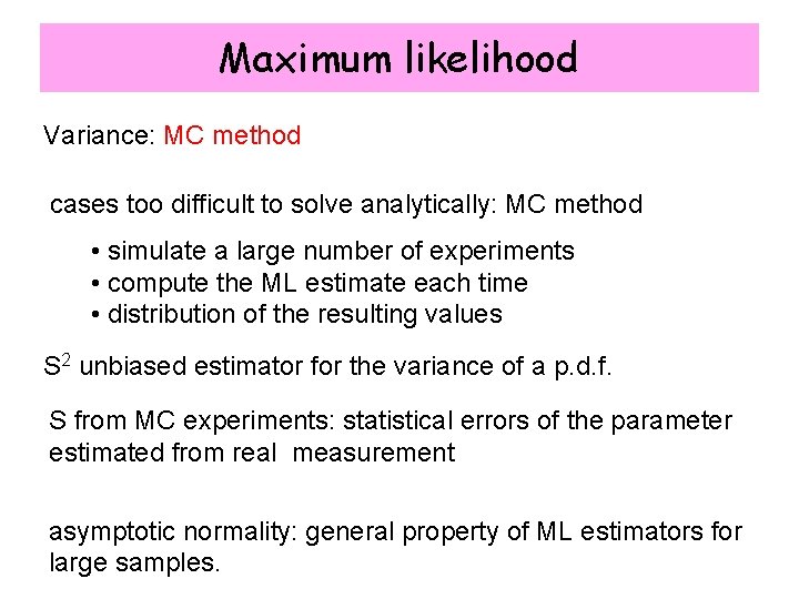 Maximum likelihood Variance: MC method cases too difficult to solve analytically: MC method •