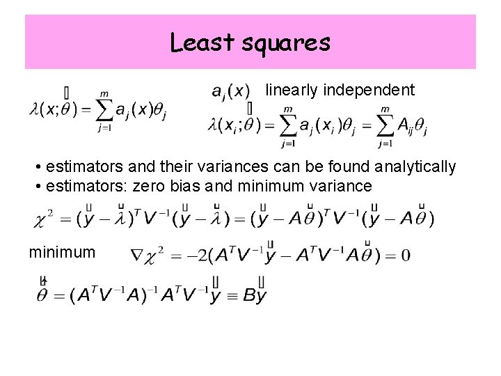 Least squares linearly independent • estimators and their variances can be found analytically •