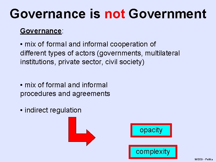 Governance is not Government Governance: • mix of formal and informal cooperation of different Governance is not Government Governance: • mix of formal and informal cooperation of different