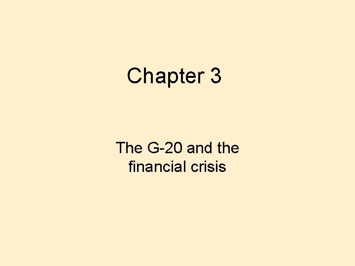 Chapter 3 The G-20 and the financial crisis Chapter 3 The G-20 and the financial crisis