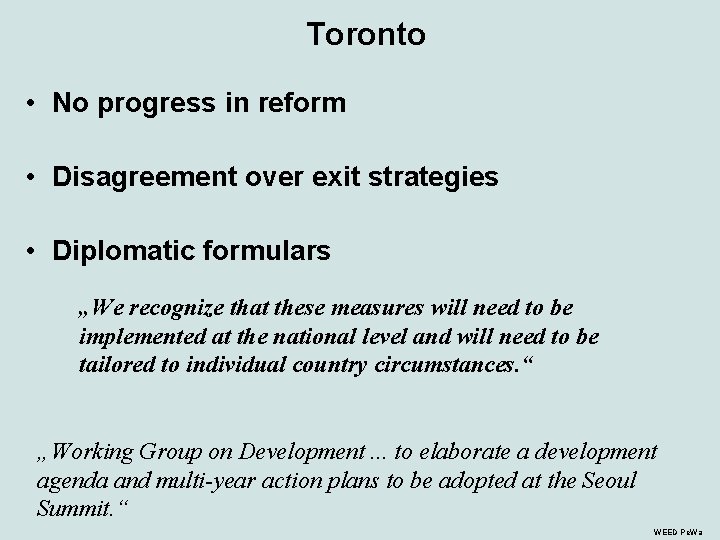 Toronto • No progress in reform • Disagreement over exit strategies • Diplomatic formulars Toronto • No progress in reform • Disagreement over exit strategies • Diplomatic formulars