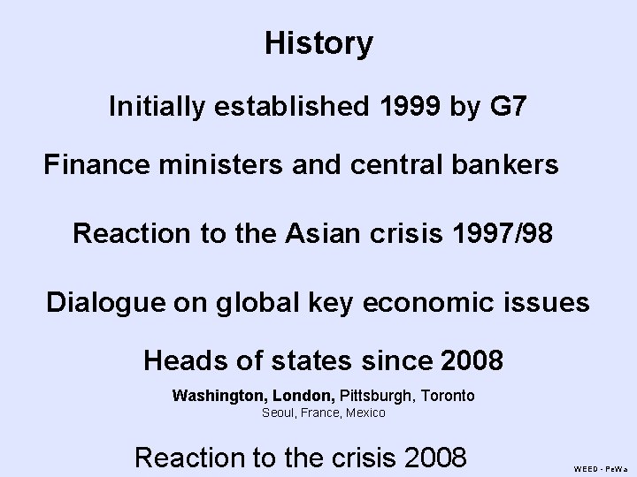 History Initially established 1999 by G 7 Finance ministers and central bankers Reaction to History Initially established 1999 by G 7 Finance ministers and central bankers Reaction to
