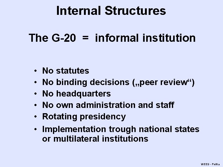 Internal Structures The G-20 = informal institution • • • No statutes No binding Internal Structures The G-20 = informal institution • • • No statutes No binding