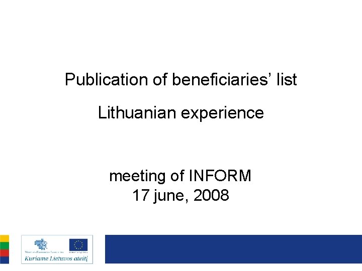 Publication of beneficiaries’ list Lithuanian experience meeting of INFORM 17 june, 2008 