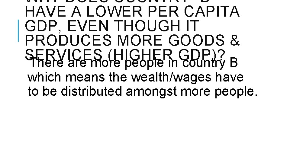 WHY DOES COUNTRY “B” HAVE A LOWER PER CAPITA GDP, EVEN THOUGH IT PRODUCES WHY DOES COUNTRY “B” HAVE A LOWER PER CAPITA GDP, EVEN THOUGH IT PRODUCES