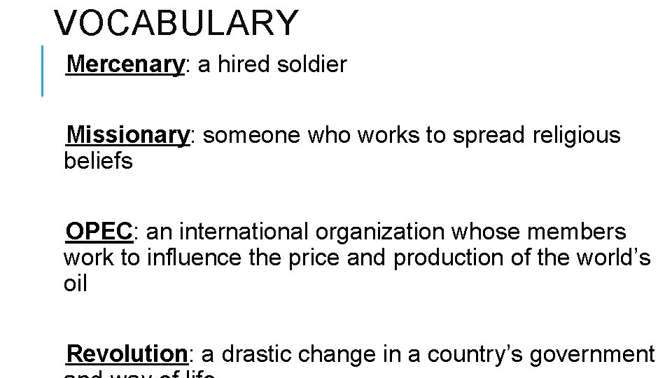 VOCABULARY Mercenary: a hired soldier Missionary: someone who works to spread religious beliefs OPEC: VOCABULARY Mercenary: a hired soldier Missionary: someone who works to spread religious beliefs OPEC: