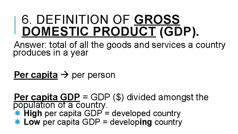 6. DEFINITION OF GROSS DOMESTIC PRODUCT (GDP). Answer: total of all the goods and 6. DEFINITION OF GROSS DOMESTIC PRODUCT (GDP). Answer: total of all the goods and