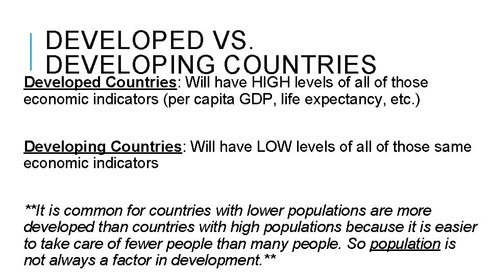 DEVELOPED VS. DEVELOPING COUNTRIES Developed Countries: Will have HIGH levels of all of those DEVELOPED VS. DEVELOPING COUNTRIES Developed Countries: Will have HIGH levels of all of those