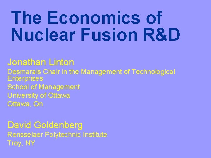 The Economics of Nuclear Fusion R&D Jonathan Linton Desmarais Chair in the Management of