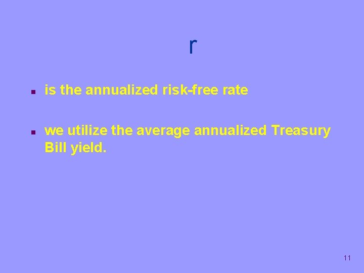 r n n is the annualized risk-free rate we utilize the average annualized Treasury