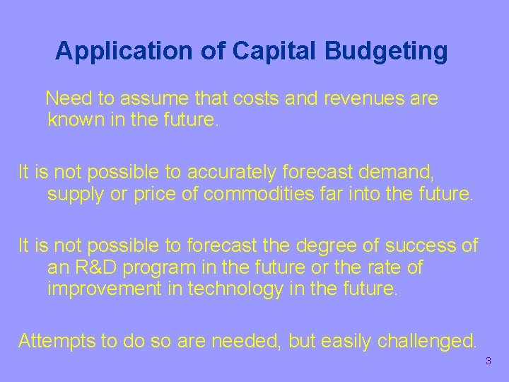 Application of Capital Budgeting Need to assume that costs and revenues are known in
