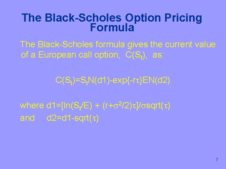 The Black-Scholes Option Pricing Formula The Black-Scholes formula gives the current value of a