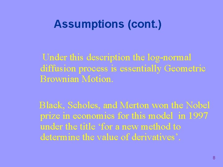 Assumptions (cont. ) Under this description the log-normal diffusion process is essentially Geometric Brownian
